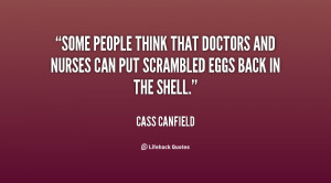 Some people think that doctors and nurses can put scrambled eggs back ...