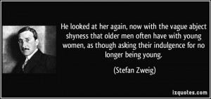 the vague abject shyness that older men often have with young women ...