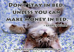 Don’t stay in bed, unless you can make money in bed ~ Inspirational ...