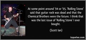 At some point around '94 or '95, 'Rolling Stone' said that guitar rock ...