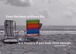 Even The Most Ordinary Life Is A Mystery If You Look Close Enough