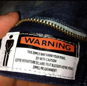 Clothing label- Zipper may harm your penis zip with caution