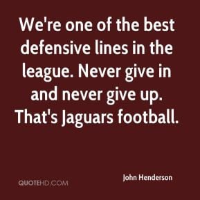 We're one of the best defensive lines in the league. Never give in and ...