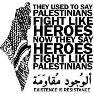 They used to say palestinians fight like heroes now they say heroes ...