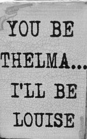 ... Thelma And Louis Funny, Thelma Louise, Girlfriends Quotes Funny, Funny