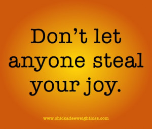 don't let anyone steal your joy