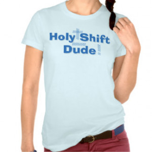 Holy Shift Dude Ladies T-Shirt