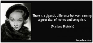 There is a gigantic difference between earning a great deal of money ...