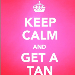 Tanning Sayings Keep calm and get a tan.