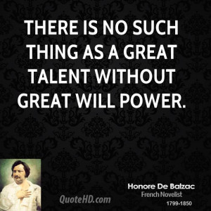 There is no such thing as a great talent without great will power.