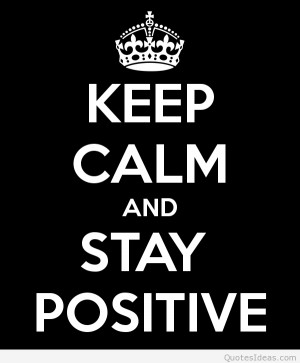 Keep calm and stay positive quote