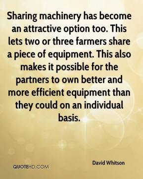 David Whitson - Sharing machinery has become an attractive option too ...
