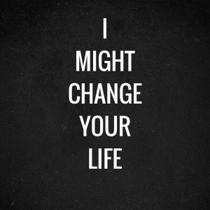 might change your life. Quote