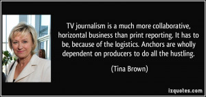 TV journalism is a much more collaborative, horizontal business than ...