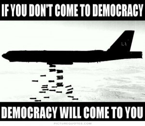 ... don't come to democracy, democracy will come to you Picture Quote #1
