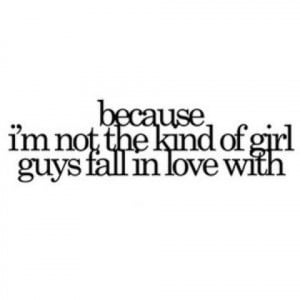 because i m not the kind of girl guys fall in love with | via Tumblr