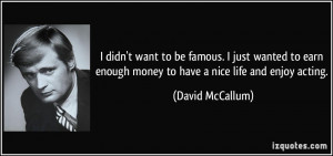quote-i-didn-t-want-to-be-famous-i-just-wanted-to-earn-enough-money-to ...