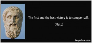 The first and best victory is to conquer self.” preached Plato, the ...
