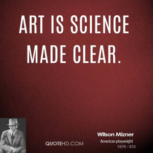 wilson-mizner-art-quotes-art-is-science-made.jpg