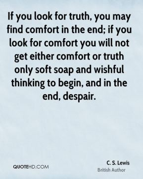 if you look for truth you may find comfort in the end if you look for ...