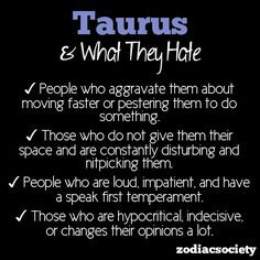 taurus quotes and sayings | Tip-Top Taurus / What Taurus Hates