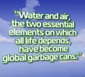 ... on which all life dependshave become global garbage cans earth quote
