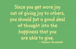 Since You Get More Joy Out Of Giving Joy To Others
