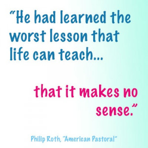 ... life can teach -- that it makes no sense.