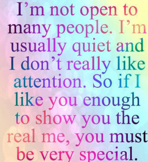 ... like attention. So if I like you enough to show you the real me, you
