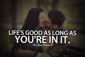 ... -quotes/girlfriend-quotes-life-is-good-as-long-as-you-are-in-it.jpg