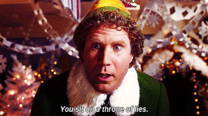 Buddy the Elf ( Will Ferrell ) saying ‘you sit on a throne of lies ...