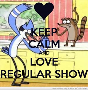 Keep Calm And Love Regular Show