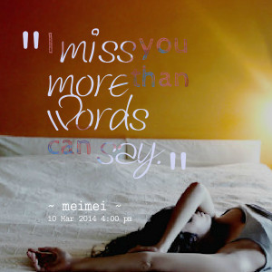 Quotes Picture: i miss you more than words can say