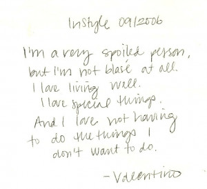 Valentino. I jotted this quote down years ago from an InStyle article ...