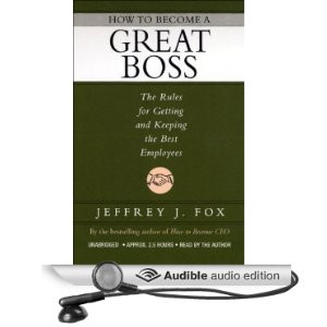 ... Great Boss: The Rules for Getting and Keeping the Best Employees
