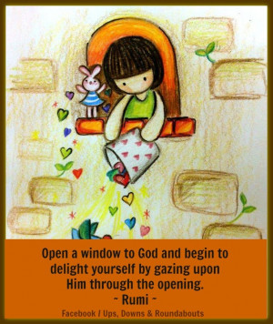 ... to delight yourself by gazing upon Him through the opening. ~ Rumi