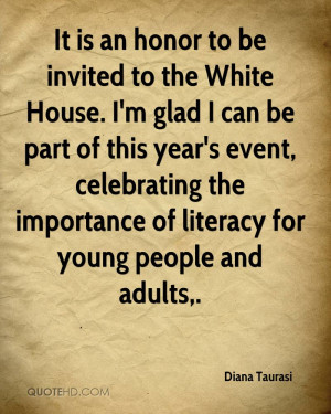 It is an honor to be invited to the White House. I'm glad I can be ...