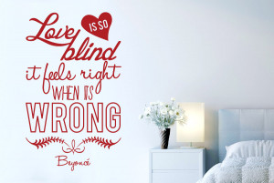 Love-Is-So-Blind-It-Feels-Right-When-Its-Wrong-Beyonce-Cut-It-Out-Wall ...