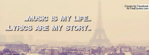 Music is my life.. ..Lyrics are my Profile Facebook Covers