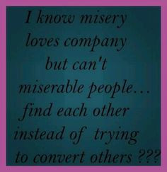Misery loves company :( More
