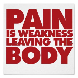 Pain is weakness leaving the body
