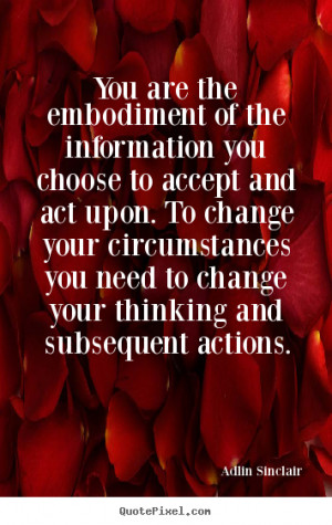 ... change your circumstances you need to change your thinking and