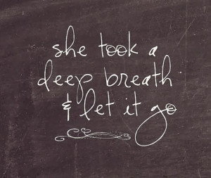 She took a deep breath & let it go