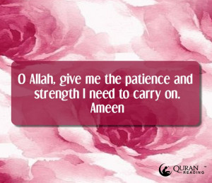 Allah, give me the patience and strength I need to carry on ...