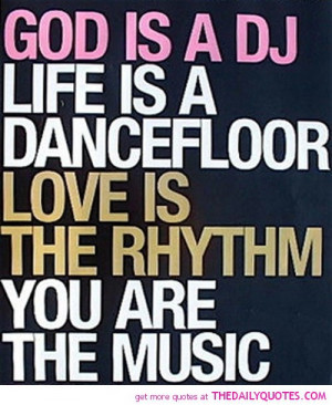 Famous Dj Quotes God-is-a-dj-life-dancefloor- ...