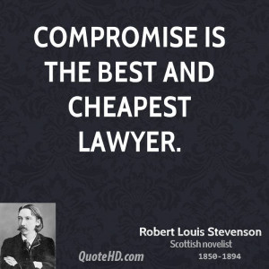 Compromise is the best and cheapest lawyer.