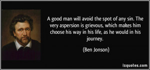 good man will avoid the spot of any sin. The very aspersion is ...
