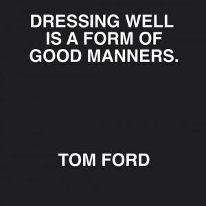 Tom Ford, fashion quote, etiquette, fashion, style, quote of the week ...