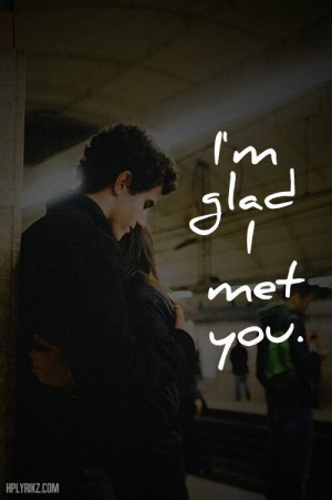 glad i met you.