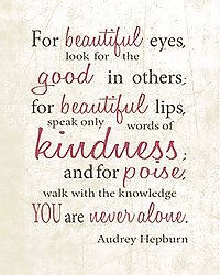 For beautiful eyes look for the good in others...